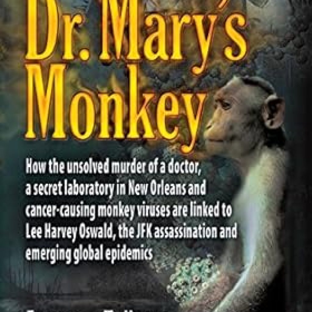 Uncovering the Truth: A Deep Dive into Dr. Mary’s Monkey: How the Unsolved Murder of a Doctor, a Secret Laboratory in New Orleans and Cancer-Causing Monkey Viruses Are Linked to Lee Harvey Oswald, … Assassination and Emerging Global Epidemics Uncovering the Truth: A Deep Dive into Dr. Mary’s Monkey: How the Unsolved Murder of a Doctor, a Secret Laboratory in New Orleans and Cancer-Causing Monkey Viruses Are Linked to Lee Harvey Oswald, … Assassination and Emerging Global Epidemics