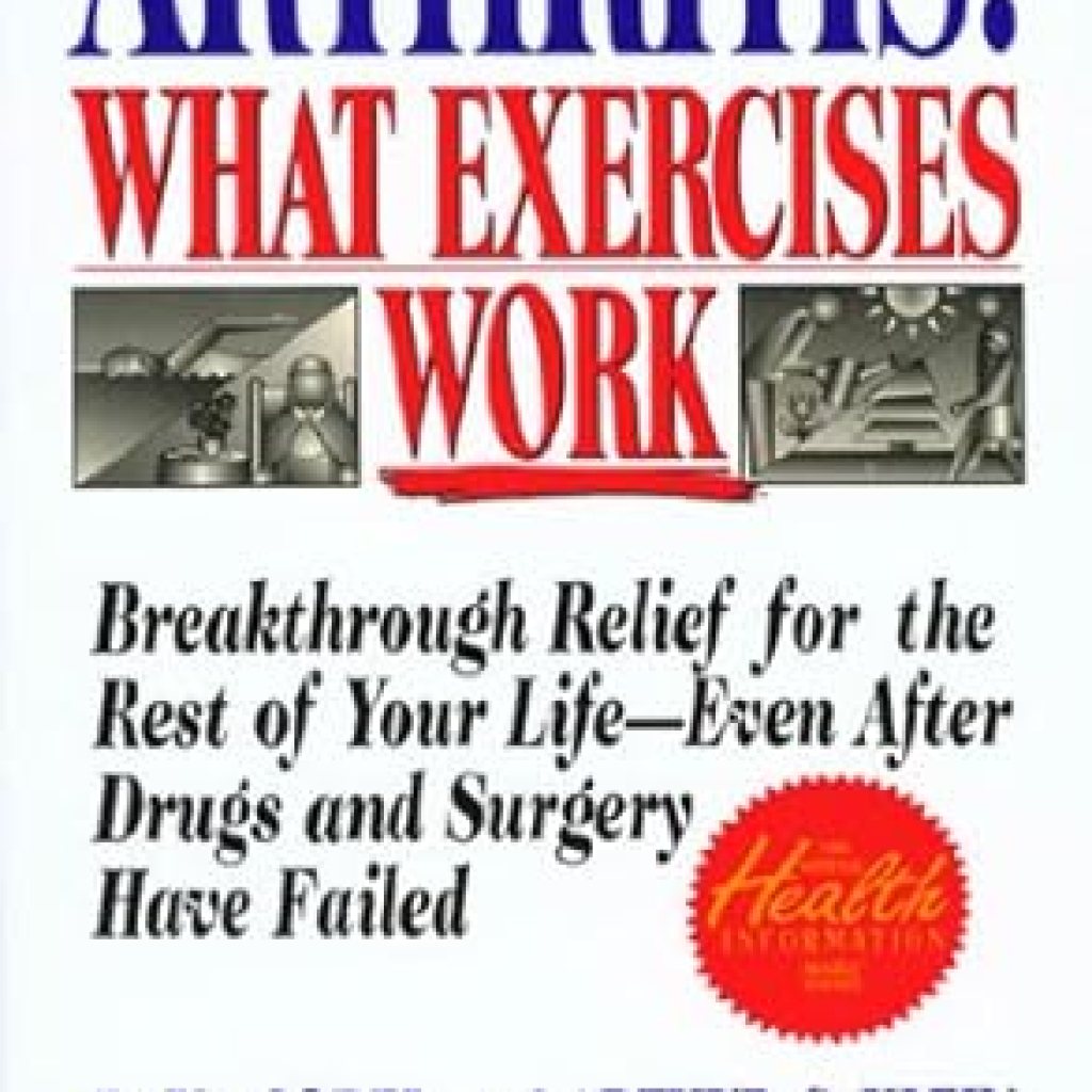 Discover Life-Changing Relief: A Comprehensive Review of ‘Arthritis: What Exercises Work: Breakthrough Relief for the Rest of Your Life, Even After Drugs and Surgery Have Failed’ Discover Life-Changing Relief: A Comprehensive Review of ‘Arthritis: What Exercises Work: Breakthrough Relief for the Rest of Your Life, Even After Drugs and Surgery Have Failed’