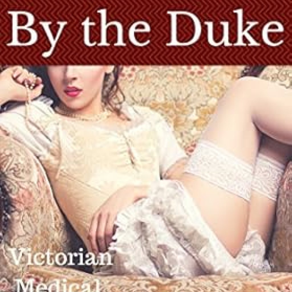 An Unforgettable Journey into Desire: Shared By the Duke: A Victorian Medical BDSM Erotic Short (The Duke of Maidenborough Book 4) An Unforgettable Journey into Desire: Shared By the Duke: A Victorian Medical BDSM Erotic Short (The Duke of Maidenborough Book 4)