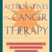 Uncover the Secrets to Healing: A Comprehensive Review of ‘Alternatives in Cancer Therapy: The Complete Guide to Alternative Treatments’ Uncover the Secrets to Healing: A Comprehensive Review of ‘Alternatives in Cancer Therapy: The Complete Guide to Alternative Treatments’