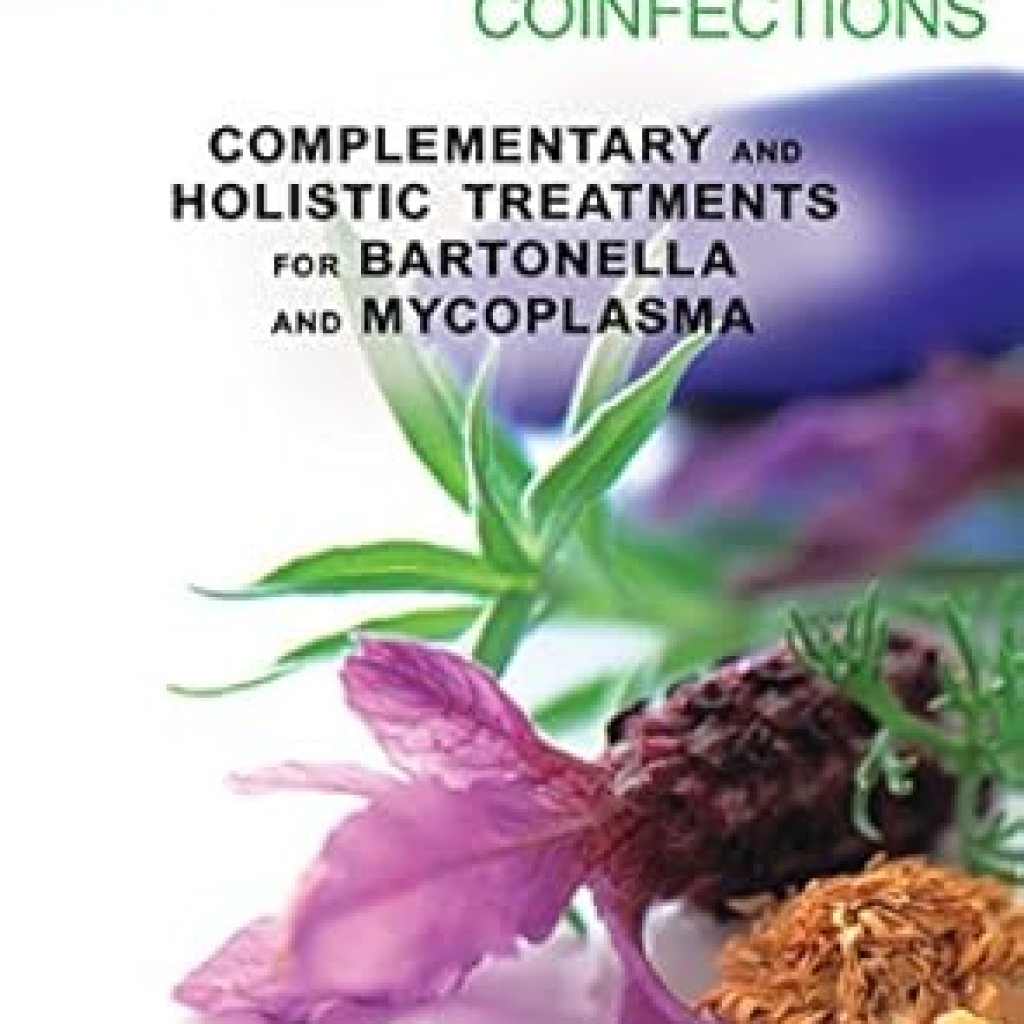 Discover Effective Remedies: Healing Lyme Disease Coinfections: Complementary and Holistic Treatments for Bartonella and Mycoplasma Discover Effective Remedies: Healing Lyme Disease Coinfections: Complementary and Holistic Treatments for Bartonella and Mycoplasma