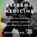 Uncovering the Secrets of Survival: A Review of *Extreme Medicine: How Exploration Transformed Medicine in the Twentieth Century* Uncovering the Secrets of Survival: A Review of *Extreme Medicine: How Exploration Transformed Medicine in the Twentieth Century*