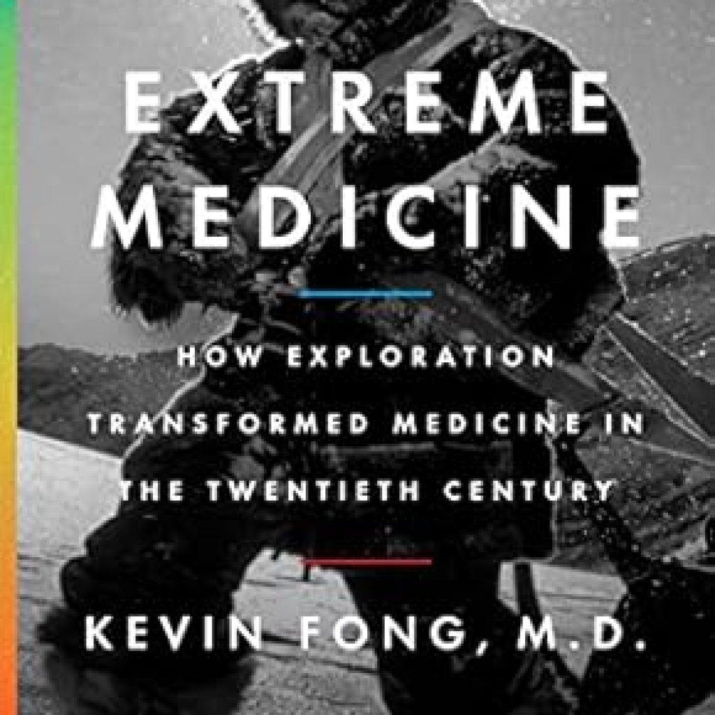 Uncovering the Secrets of Survival: A Review of *Extreme Medicine: How Exploration Transformed Medicine in the Twentieth Century* Uncovering the Secrets of Survival: A Review of *Extreme Medicine: How Exploration Transformed Medicine in the Twentieth Century*