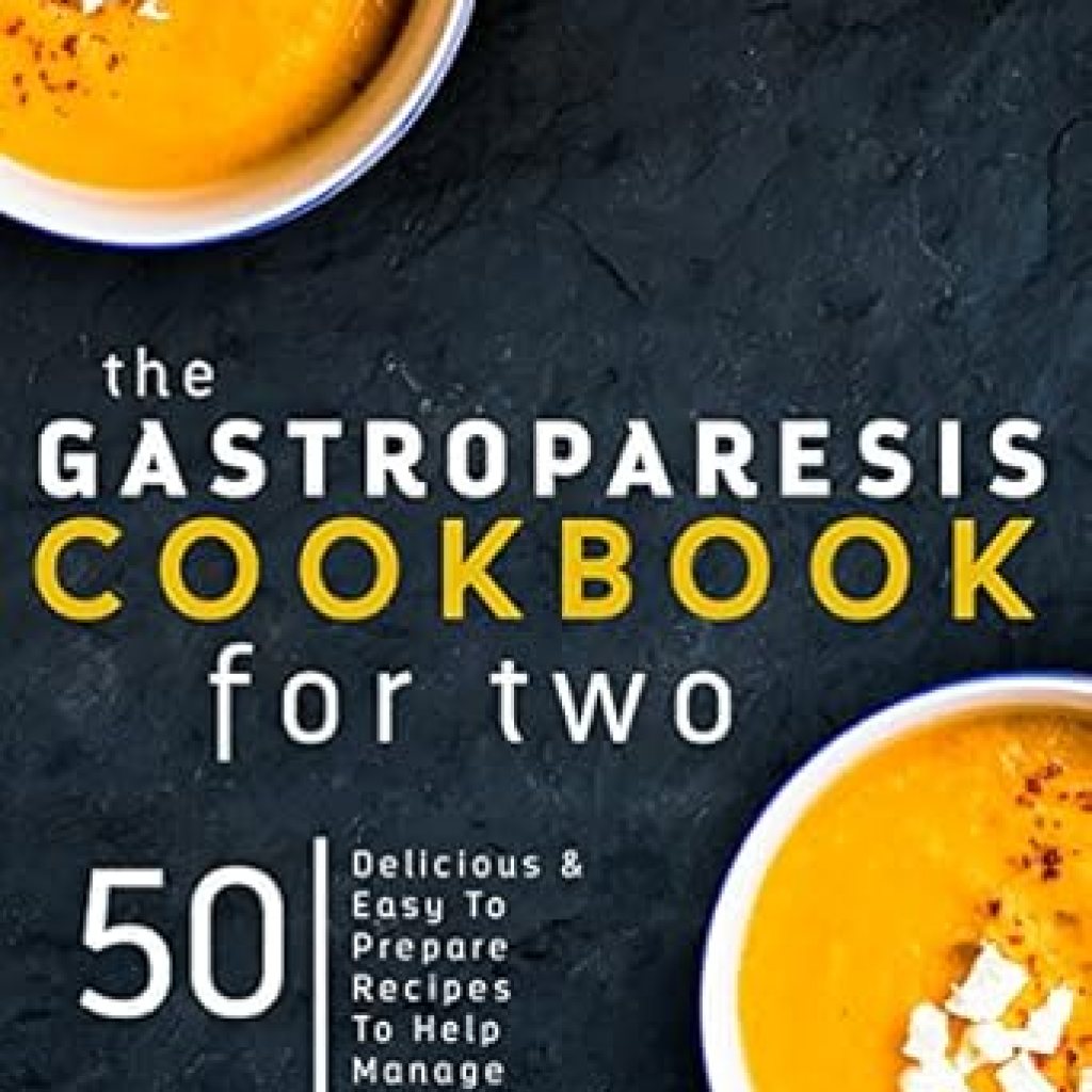 Discover Flavorful Relief: A Comprehensive Review of ‘Gastroparesis Cookbook for Two: 50 Delicious & Easy To Prepare Recipes To Help Manage Gastroparesis’ Discover Flavorful Relief: A Comprehensive Review of ‘Gastroparesis Cookbook for Two: 50 Delicious & Easy To Prepare Recipes To Help Manage Gastroparesis’