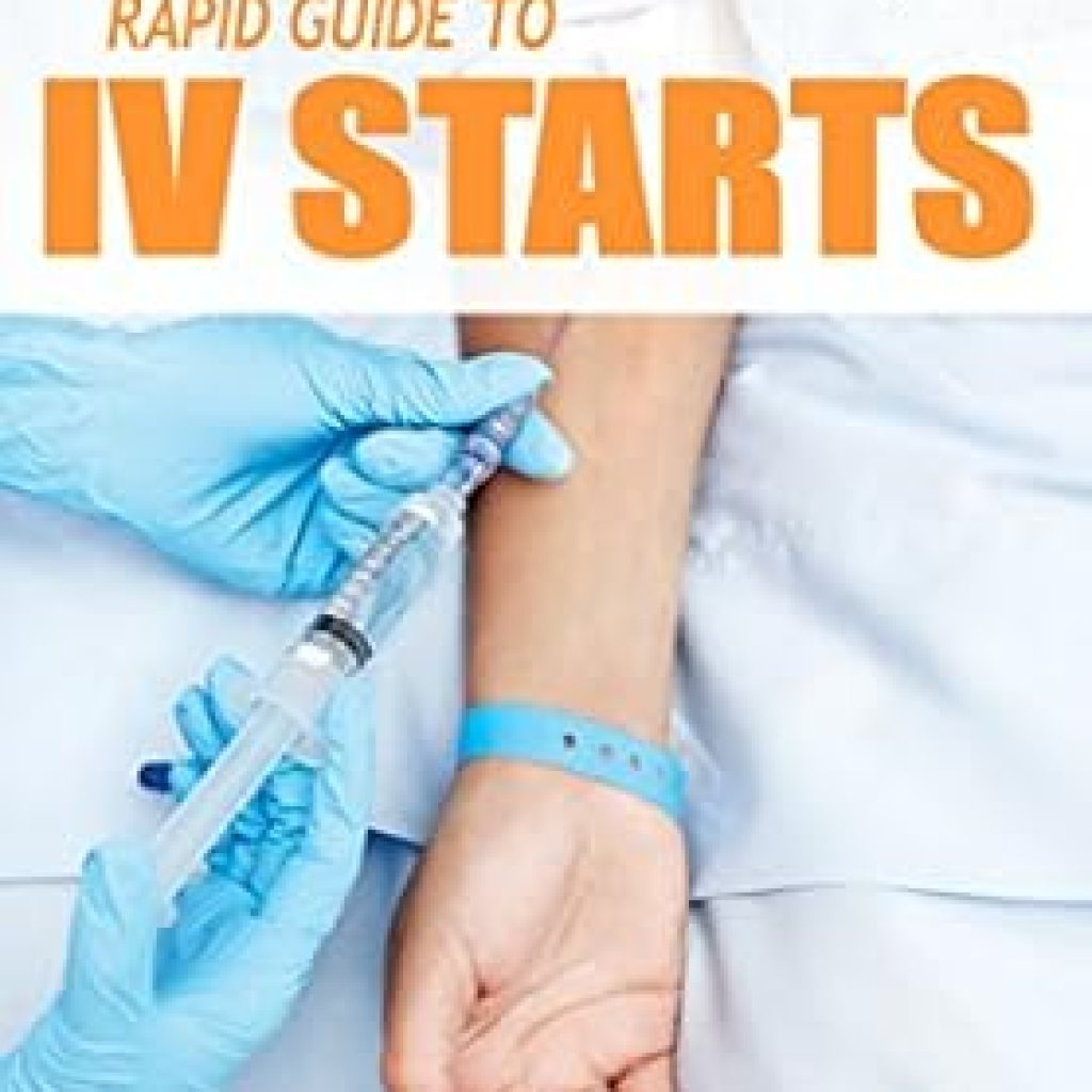 Essential Guide for Healthcare Professionals: IV Starts for the RN and EMT: RAPID and EASY Guide to Mastering Intravenous Catheterization, Cannulation and Venipuncture Sticks for Nurses and Paramedics Essential Guide for Healthcare Professionals: IV Starts for the RN and EMT: RAPID and EASY Guide to Mastering Intravenous Catheterization, Cannulation and Venipuncture Sticks for Nurses and Paramedics