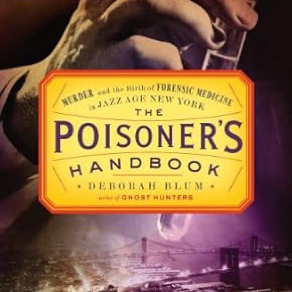 An Unforgettable Journey into Crime and Science: The Poisoner’s Handbook: Murder and the Birth of Forensic Medicine in Jazz Age New York – Reprint Edition An Unforgettable Journey into Crime and Science: The Poisoner’s Handbook: Murder and the Birth of Forensic Medicine in Jazz Age New York – Reprint Edition