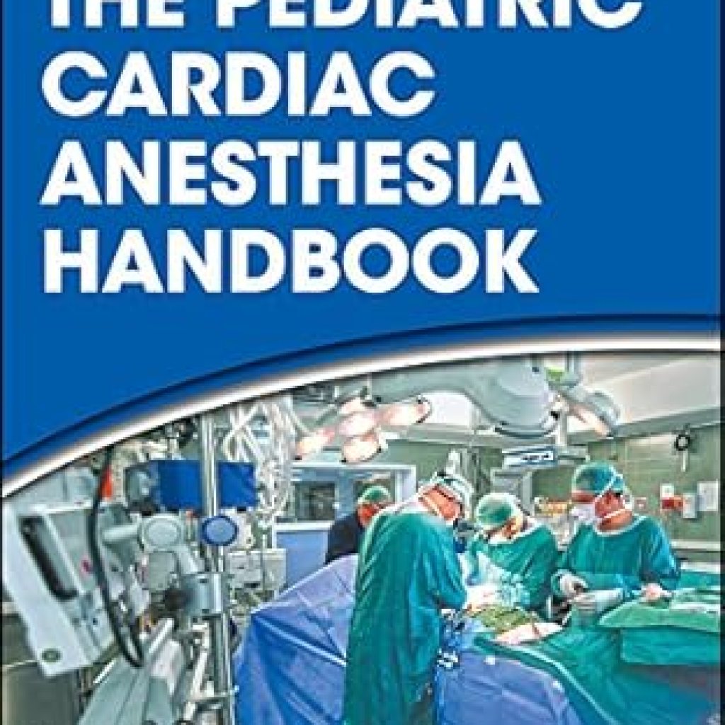 Essential Insights: A Comprehensive Review of The Pediatric Cardiac Anesthesia Handbook Essential Insights: A Comprehensive Review of The Pediatric Cardiac Anesthesia Handbook