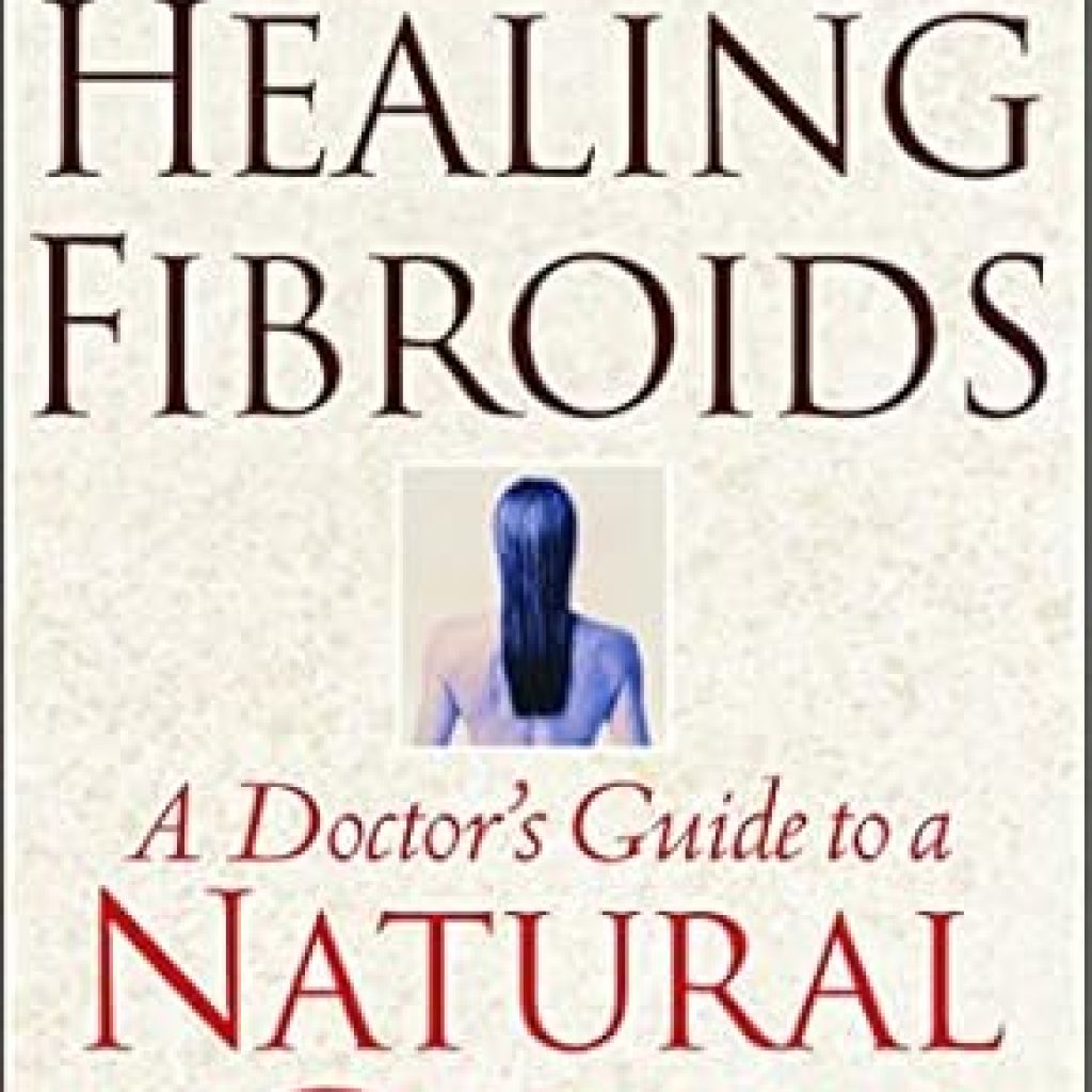 Discover the Secrets to Natural Healing: A Comprehensive Review of ‘Healing Fibroids: A Doctor’s Guide to a Natural Cure’ Discover the Secrets to Natural Healing: A Comprehensive Review of ‘Healing Fibroids: A Doctor’s Guide to a Natural Cure’