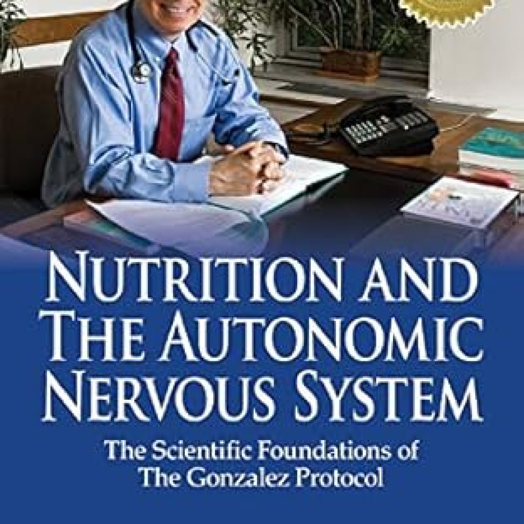 Discover the Secrets to Optimizing Your Health: A Comprehensive Review of ‘Nutrition and the Autonomic Nervous System: The Scientific Foundations of the Gonzalez Protocol’ Discover the Secrets to Optimizing Your Health: A Comprehensive Review of ‘Nutrition and the Autonomic Nervous System: The Scientific Foundations of the Gonzalez Protocol’