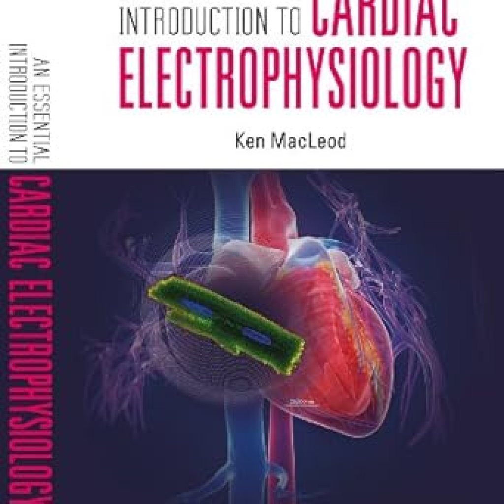 Discover the Secrets of Heart Rhythm: A Comprehensive Review of ‘Essential Introduction To Cardiac Electrophysiology, An’ Discover the Secrets of Heart Rhythm: A Comprehensive Review of ‘Essential Introduction To Cardiac Electrophysiology, An’