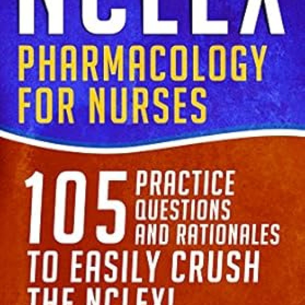 Unlock Your Nursing Success: A Comprehensive Review of NCLEX: Pharmacology for Nurses: 105 Nursing Practice Questions & Rationales to EASILY Crush the NCLEX! Unlock Your Nursing Success: A Comprehensive Review of NCLEX: Pharmacology for Nurses: 105 Nursing Practice Questions & Rationales to EASILY Crush the NCLEX!