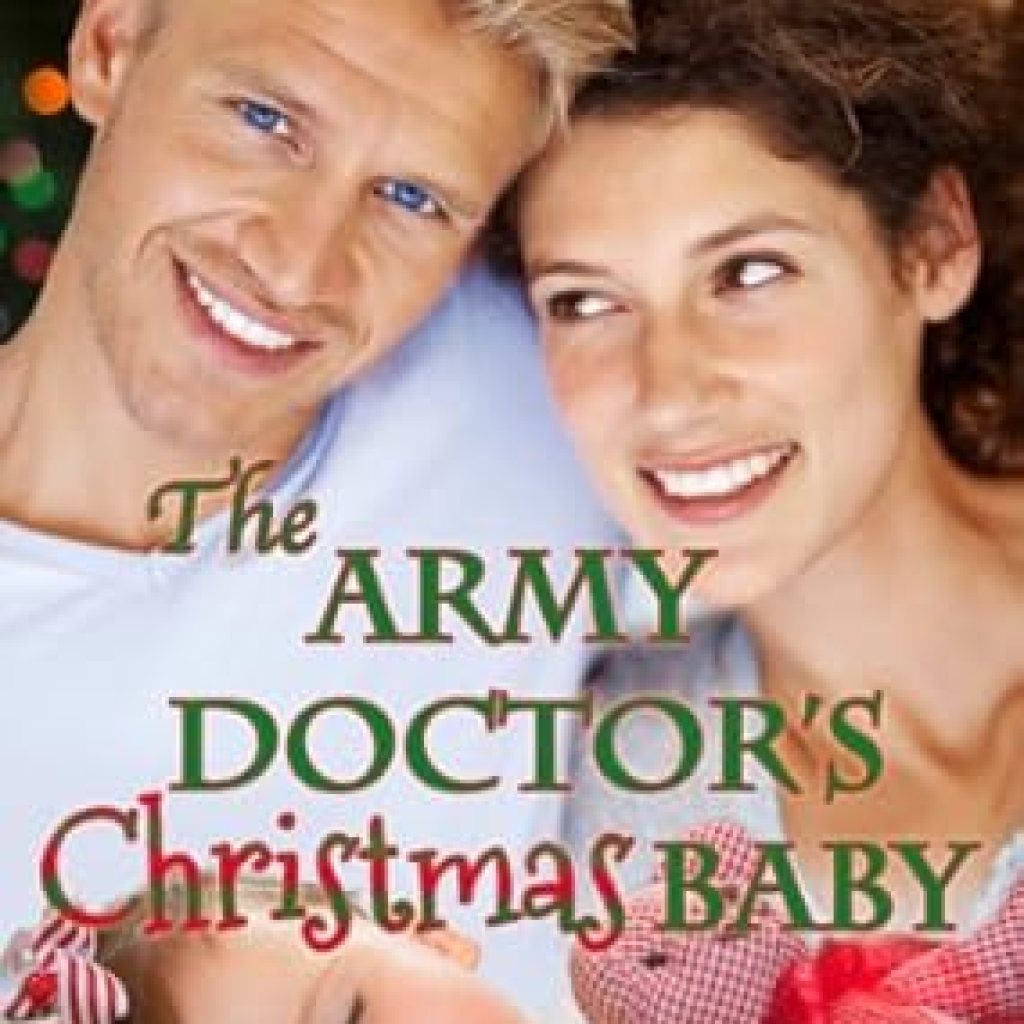 Unwrap the Heartwarming Journey in This Must-Read: The Army Doctor’s Christmas Baby (Army Doctor’s Baby Series Book 3) Unwrap the Heartwarming Journey in This Must-Read: The Army Doctor’s Christmas Baby (Army Doctor’s Baby Series Book 3)