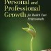 Transform Your Career: A Comprehensive Review of Personal and Professional Growth for Health Care Professionals Transform Your Career: A Comprehensive Review of Personal and Professional Growth for Health Care Professionals