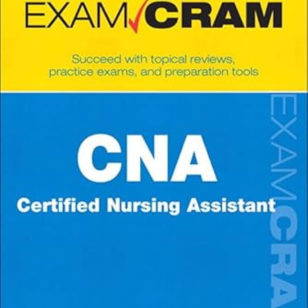 Essential Guide for Success: A Comprehensive Review of CNA Certified Nursing Assistant Exam Cram Essential Guide for Success: A Comprehensive Review of CNA Certified Nursing Assistant Exam Cram