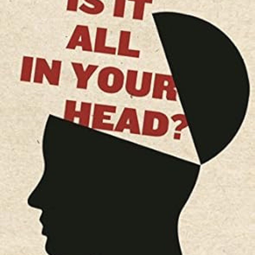 Unveiling Hidden Truths: A Must-Read Review of ‘Is It All in Your Head?: True Stories of Imaginary Illness’ Unveiling Hidden Truths: A Must-Read Review of ‘Is It All in Your Head?: True Stories of Imaginary Illness’