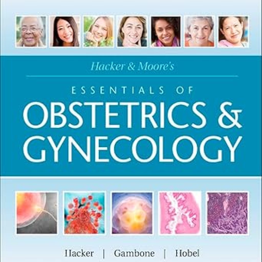 Unlocking Knowledge: A Comprehensive Review of Hacker & Moore’s Essentials of Obstetrics and Gynecology E-Book Unlocking Knowledge: A Comprehensive Review of Hacker & Moore’s Essentials of Obstetrics and Gynecology E-Book
