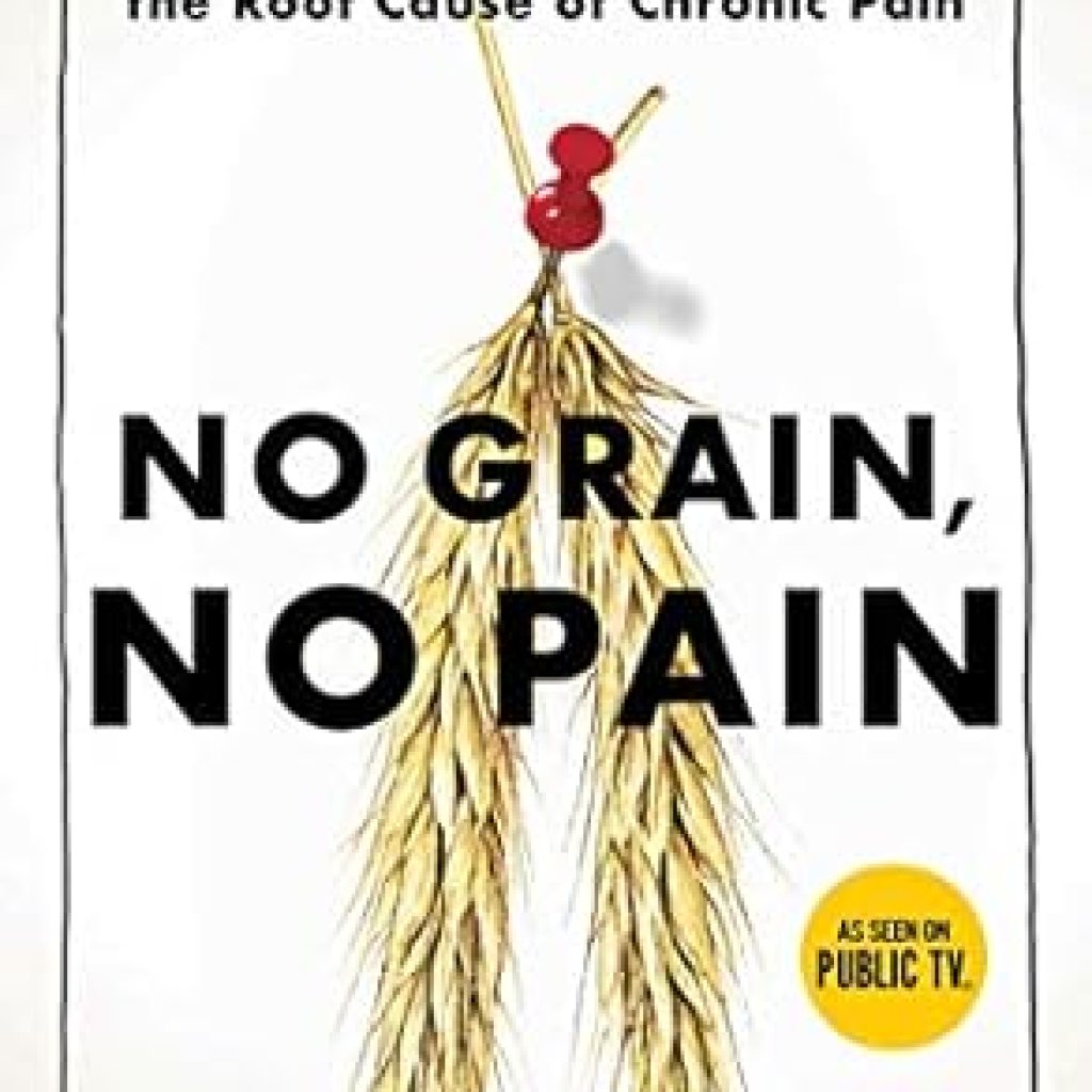 Transform Your Health: A Comprehensive Review of ‘No Grain, No Pain: A 30-Day Diet for Eliminating the Root Cause of Chronic Pain’ Transform Your Health: A Comprehensive Review of ‘No Grain, No Pain: A 30-Day Diet for Eliminating the Root Cause of Chronic Pain’