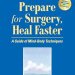 Transform Your Recovery: A Comprehensive Review of ‘Prepare for Surgery, Heal Faster: A Guide of Mind-Body Techniques’ Transform Your Recovery: A Comprehensive Review of ‘Prepare for Surgery, Heal Faster: A Guide of Mind-Body Techniques’