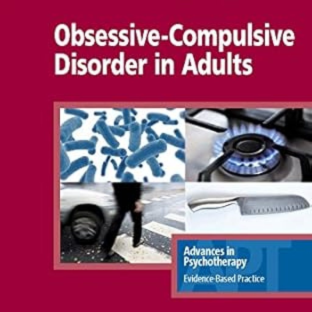 Must-Read Insights: Obsessive-Compulsive Disorder in Adults (Advances in Psychotherapy – Evidence-Based Practice Book 31) – A Comprehensive Review Must-Read Insights: Obsessive-Compulsive Disorder in Adults (Advances in Psychotherapy – Evidence-Based Practice Book 31) – A Comprehensive Review