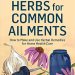 Discover the Healing Power of Nature: A Comprehensive Review of ‘Herbs for Common Ailments: How to Make and Use Herbal Remedies for Home Health Care’ Discover the Healing Power of Nature: A Comprehensive Review of ‘Herbs for Common Ailments: How to Make and Use Herbal Remedies for Home Health Care’