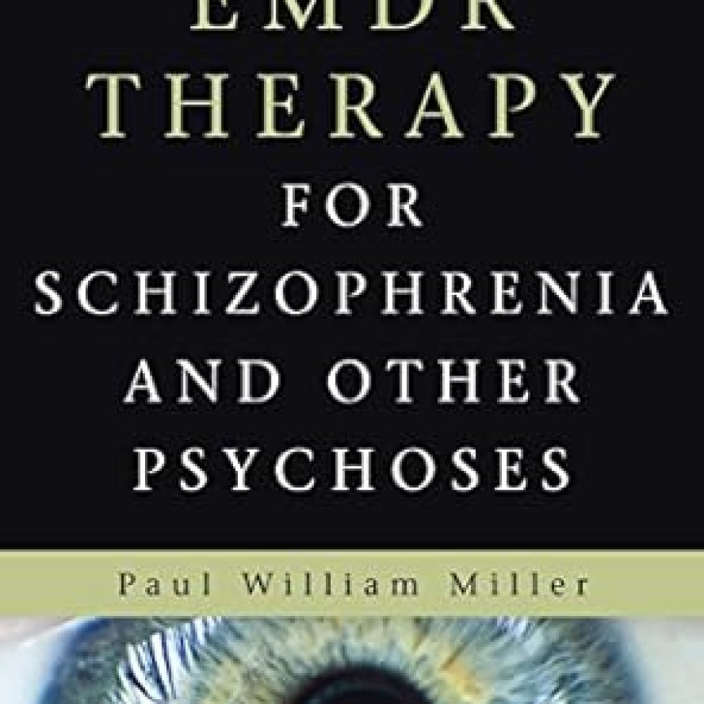 Unveiling Hope: A Comprehensive Review of EMDR Therapy for Schizophrenia and Other Psychoses Unveiling Hope: A Comprehensive Review of EMDR Therapy for Schizophrenia and Other Psychoses