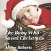 Heartwarming Tale of Love and Hope: The Baby Who Saved Christmas (Harlequin Romance Book 4493) Heartwarming Tale of Love and Hope: The Baby Who Saved Christmas (Harlequin Romance Book 4493)