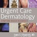 Unveiling Essential Insights: A Comprehensive Review of Urgent Care Dermatology: Symptom-Based Diagnosis E-Book Unveiling Essential Insights: A Comprehensive Review of Urgent Care Dermatology: Symptom-Based Diagnosis E-Book