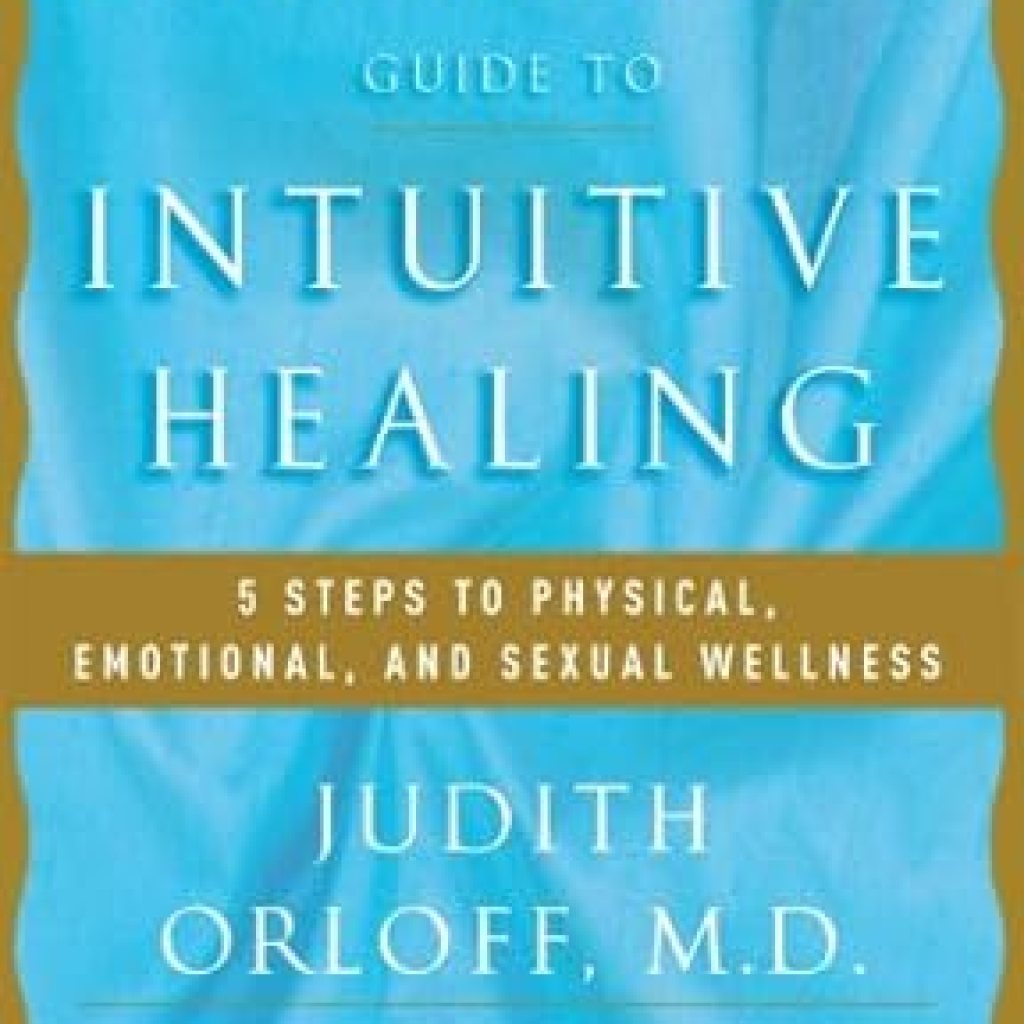 Unlock Wellness with Dr. Judith Orloff’s Guide to Intuitive Healing: 5 Steps to Physical, Emotional, and Sexual Wellness – A Comprehensive Review Unlock Wellness with Dr. Judith Orloff’s Guide to Intuitive Healing: 5 Steps to Physical, Emotional, and Sexual Wellness – A Comprehensive Review