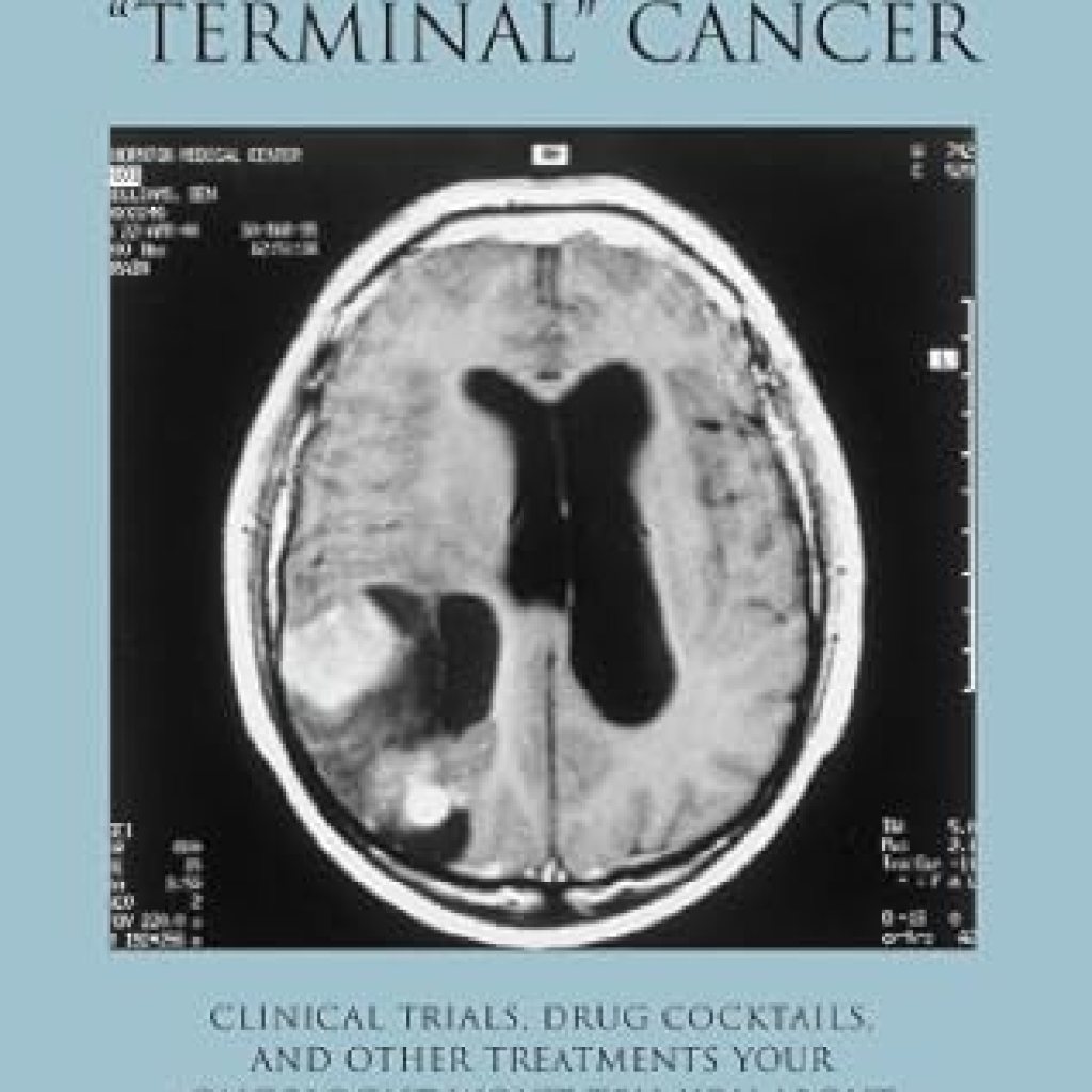 Discover the Hidden Secrets: Surviving ‘Terminal’ Cancer: Clinical Trials, Drug Cocktails, and Other Treatments Your Oncologist Won’t Tell You About Discover the Hidden Secrets: Surviving ‘Terminal’ Cancer: Clinical Trials, Drug Cocktails, and Other Treatments Your Oncologist Won’t Tell You About