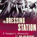 An Unforgettable Journey Through War and Healing: A Review of The Dressing Station: A Surgeon’s Chronicle of War and Medicine An Unforgettable Journey Through War and Healing: A Review of The Dressing Station: A Surgeon’s Chronicle of War and Medicine