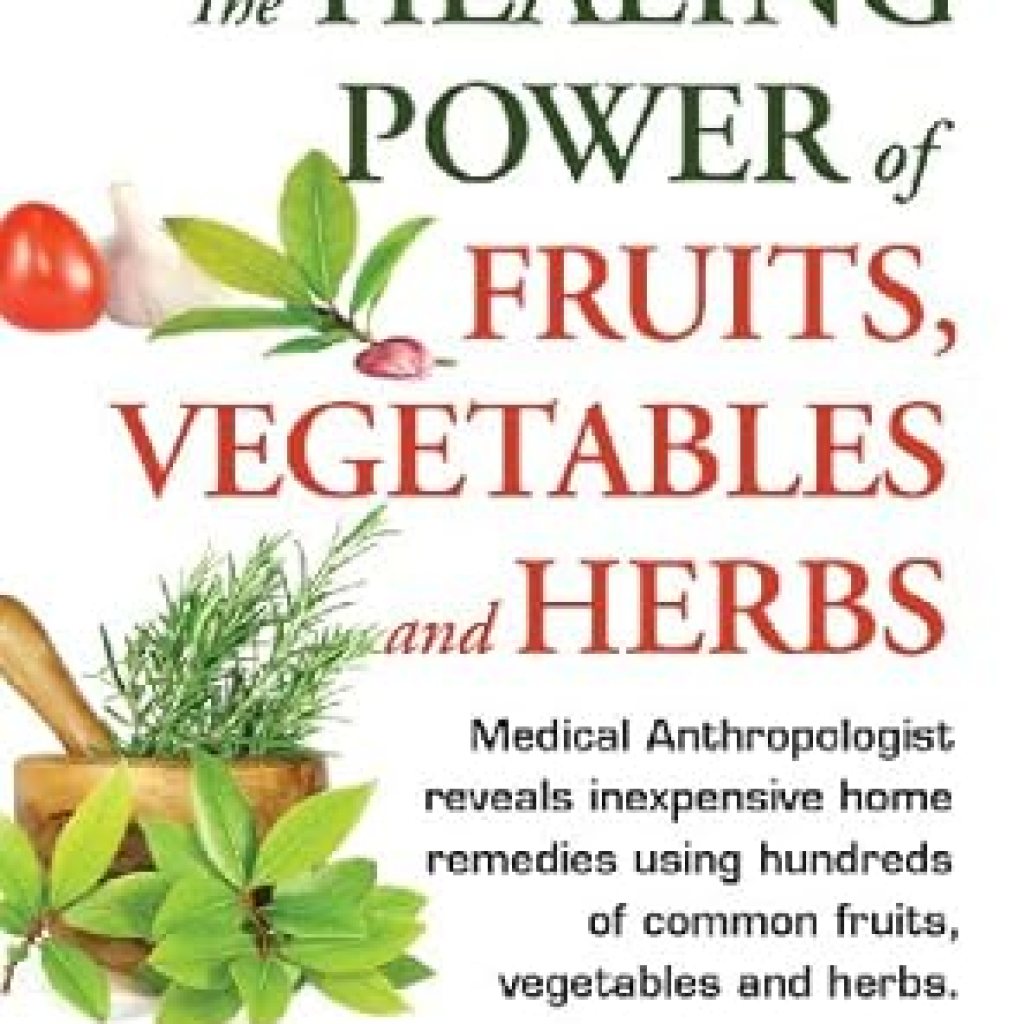 Discover the Secrets to Natural Wellness: A Comprehensive Review of ‘The Healing Power of Fruits, Vegetables and Herbs: Medical Anthropologist Reveals Inexpensive Home Remedies Using Hundreds of Common Fruits, Vegetables and Herbs’ Discover the Secrets to Natural Wellness: A Comprehensive Review of ‘The Healing Power of Fruits, Vegetables and Herbs: Medical Anthropologist Reveals Inexpensive Home Remedies Using Hundreds of Common Fruits, Vegetables and Herbs’