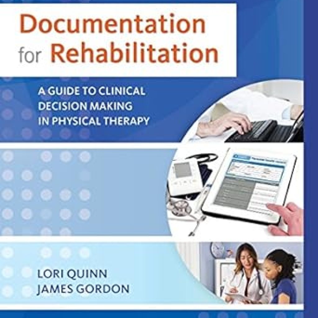 Essential Insights: A Comprehensive Review of ‘Documentation for Rehabilitation – E-Book: A Guide to Clinical Decision Making in Physical Therapy’ Essential Insights: A Comprehensive Review of ‘Documentation for Rehabilitation – E-Book: A Guide to Clinical Decision Making in Physical Therapy’