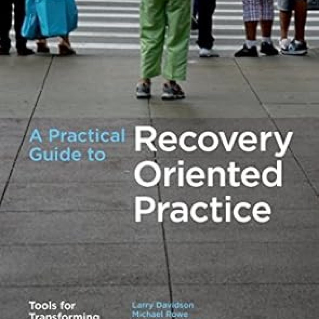 Transform Your Mental Health Approach: A Comprehensive Review of A Practical Guide to Recovery-Oriented Practice: Tools for Transforming Mental Health Care Transform Your Mental Health Approach: A Comprehensive Review of A Practical Guide to Recovery-Oriented Practice: Tools for Transforming Mental Health Care