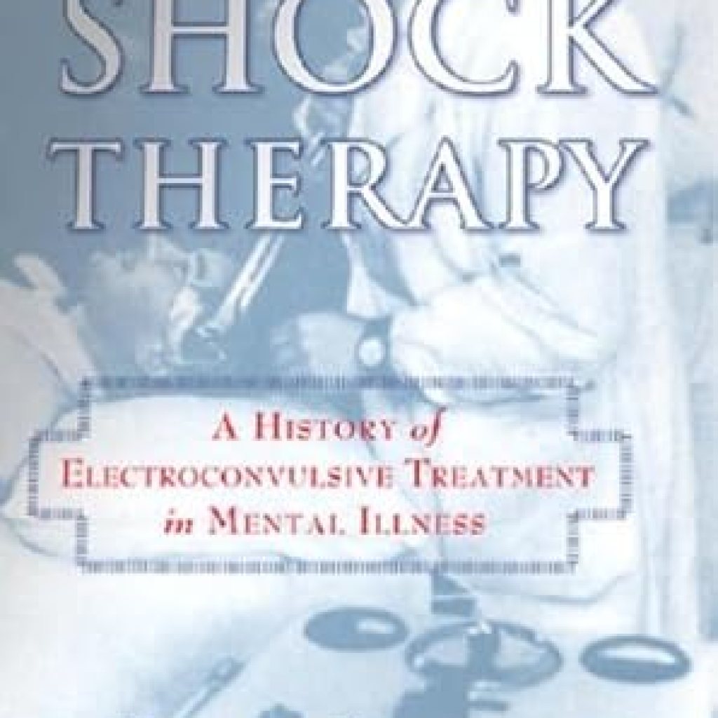 Discover the Untold Impact of Mental Health Treatment in ‘Shock Therapy: A History of Electroconvulsive Treatment in Mental Illness’ Discover the Untold Impact of Mental Health Treatment in ‘Shock Therapy: A History of Electroconvulsive Treatment in Mental Illness’
