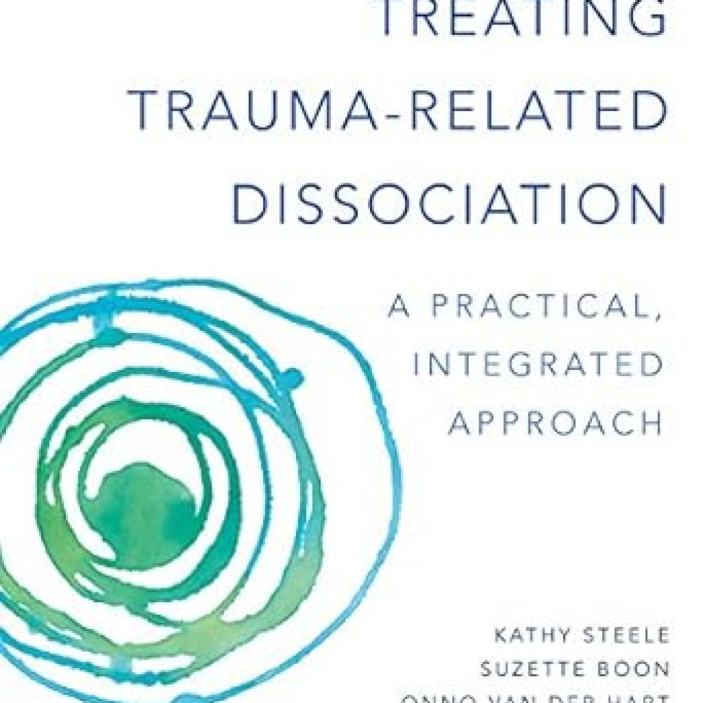 Essential Insights for Healing: A Review of Treating Trauma-Related Dissociation: A Practical, Integrative Approach (Norton Series on Interpersonal Neurobiology) Essential Insights for Healing: A Review of Treating Trauma-Related Dissociation: A Practical, Integrative Approach (Norton Series on Interpersonal Neurobiology)