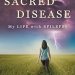 An Inspiring Journey Through Adversity: The Sacred Disease: My Life with Epilepsy An Inspiring Journey Through Adversity: The Sacred Disease: My Life with Epilepsy