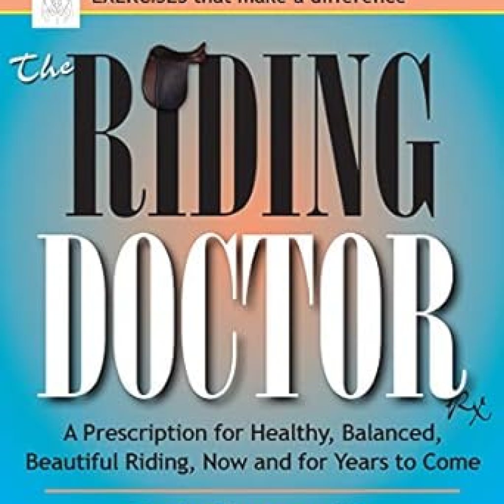 Discover the Secrets to Equestrian Excellence: A Comprehensive Review of The Riding Doctor: A Prescription for Healthy, Balanced, and Beautiful Riding, Now and for Years to Come Discover the Secrets to Equestrian Excellence: A Comprehensive Review of The Riding Doctor: A Prescription for Healthy, Balanced, and Beautiful Riding, Now and for Years to Come