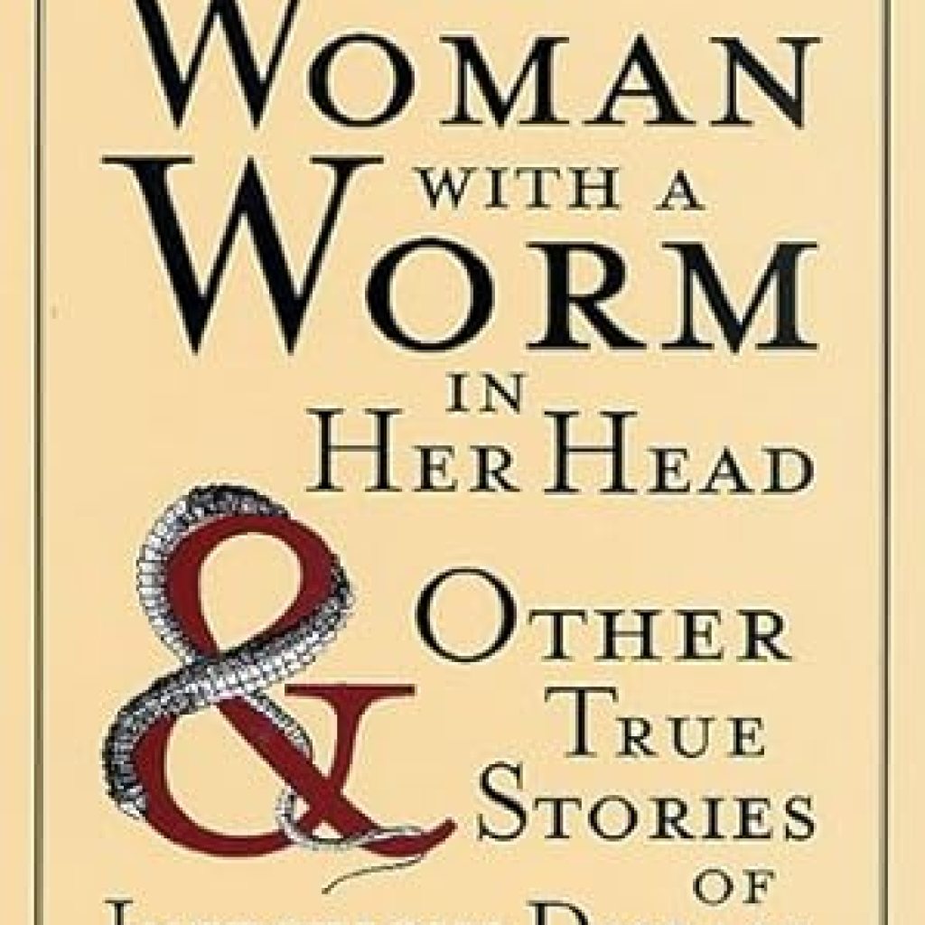 Unveiling the Hidden Dangers: A Must-Read Review of The Woman with a Worm in Her Head: And Other True Stories of Infectious Disease from Amazon Unveiling the Hidden Dangers: A Must-Read Review of The Woman with a Worm in Her Head: And Other True Stories of Infectious Disease from Amazon