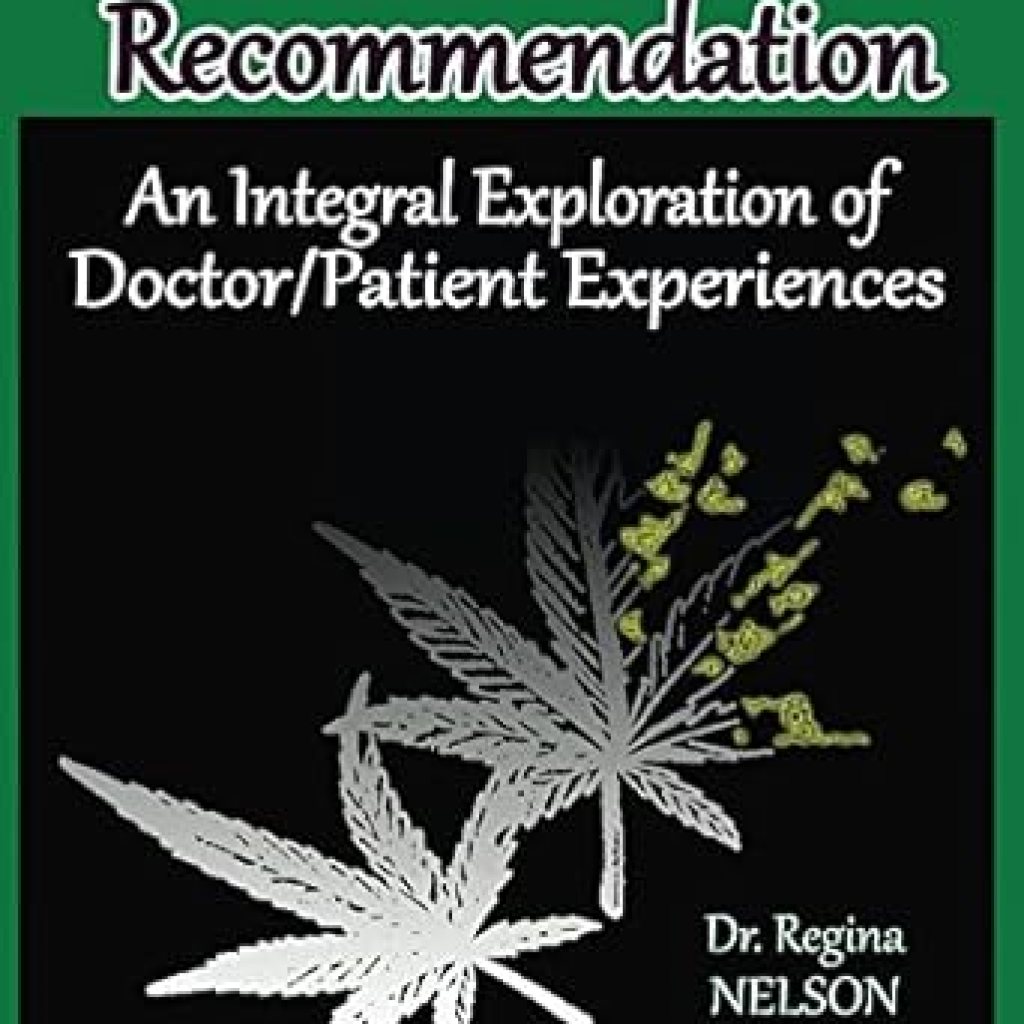 Transformative Insights: A Review of The Medical Cannabis Recommendation: An Integral Exploration of Doctor-Patient Experiences Transformative Insights: A Review of The Medical Cannabis Recommendation: An Integral Exploration of Doctor-Patient Experiences