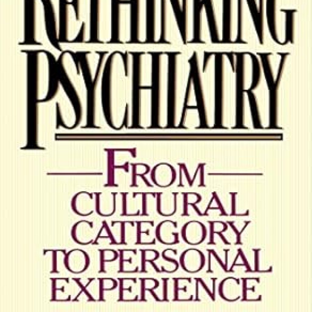 Transform Your Understanding of Mental Health: A Comprehensive Review of Rethinking Psychiatry Transform Your Understanding of Mental Health: A Comprehensive Review of Rethinking Psychiatry
