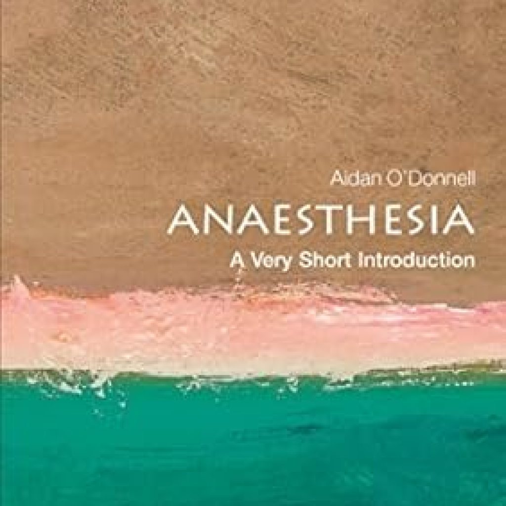 Discover the Essentials of Pain Management: A Review of Anaesthesia: A Very Short Introduction (Very Short Introductions) Discover the Essentials of Pain Management: A Review of Anaesthesia: A Very Short Introduction (Very Short Introductions)