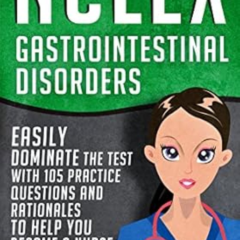 Unlock Your Nursing Potential: A Comprehensive Review of NCLEX: Gastrointestinal Disorders – Easily Dominate The Test With 105 Practice Questions & Rationales to Help You Become a Nurse! Unlock Your Nursing Potential: A Comprehensive Review of NCLEX: Gastrointestinal Disorders – Easily Dominate The Test With 105 Practice Questions & Rationales to Help You Become a Nurse!