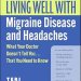 Essential Insights: A Comprehensive Review of ‘Living Well with Migraine Disease and Headaches: What Your Doctor Doesn’t Tell You . . . That You Need to Know’ Essential Insights: A Comprehensive Review of ‘Living Well with Migraine Disease and Headaches: What Your Doctor Doesn’t Tell You . . . That You Need to Know’