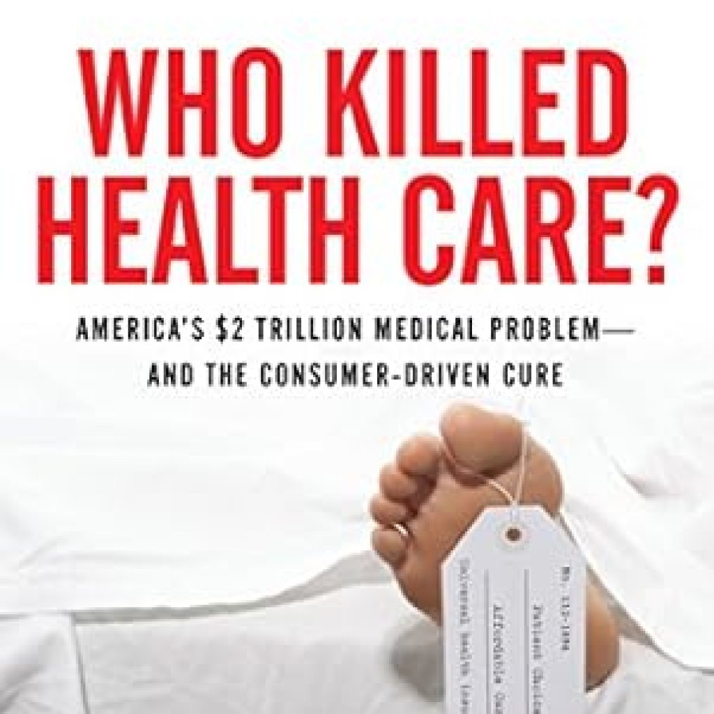 Unveiling the Truth: A Must-Read Review of Who Killed HealthCare?: America’s Trillion Medical Problem – and the Consumer-Driven Cure Unveiling the Truth: A Must-Read Review of Who Killed HealthCare?: America’s Trillion Medical Problem – and the Consumer-Driven Cure