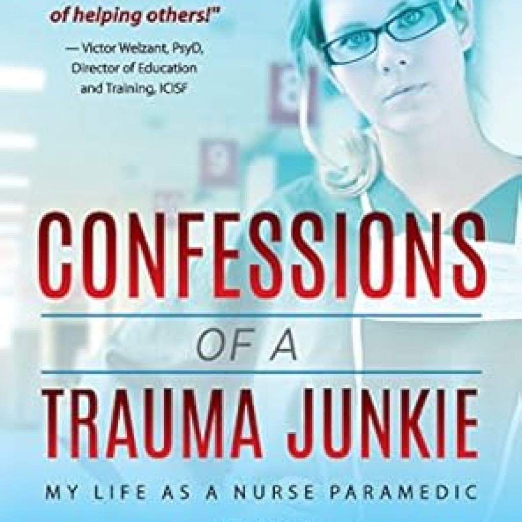 An Eye-Opening Journey: Confessions of a Trauma Junkie: My Life as a Nurse Paramedic – A Must-Read for Healthcare Enthusiasts! An Eye-Opening Journey: Confessions of a Trauma Junkie: My Life as a Nurse Paramedic – A Must-Read for Healthcare Enthusiasts!