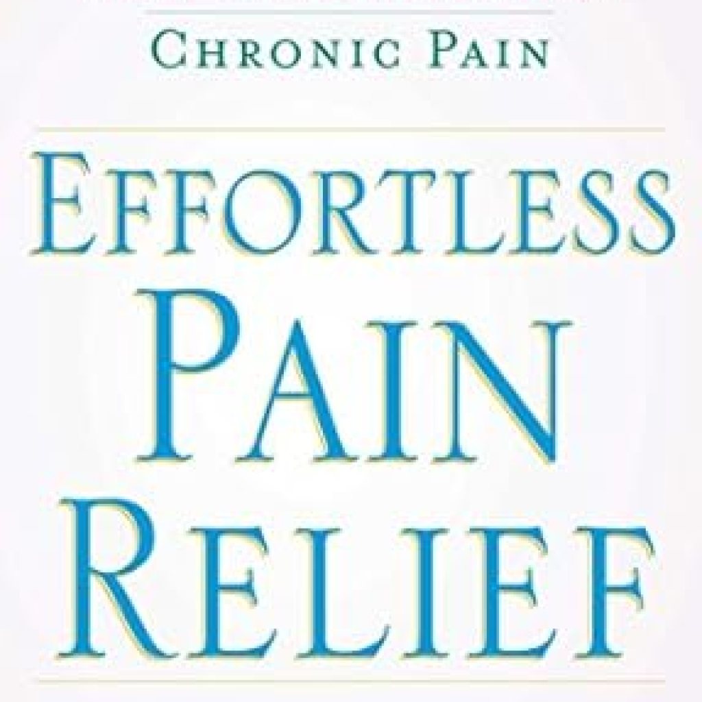 Transform Your Life: A Must-Read Review of Effortless Pain Relief: A Guide to Self-Healing from Chronic Pain Transform Your Life: A Must-Read Review of Effortless Pain Relief: A Guide to Self-Healing from Chronic Pain
