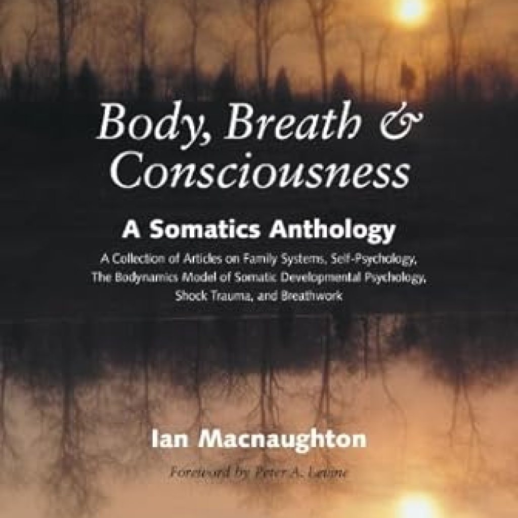 Transform Your Mind-Body Connection: A Review of Body, Breath, and Consciousness: A Somatics Anthology Transform Your Mind-Body Connection: A Review of Body, Breath, and Consciousness: A Somatics Anthology