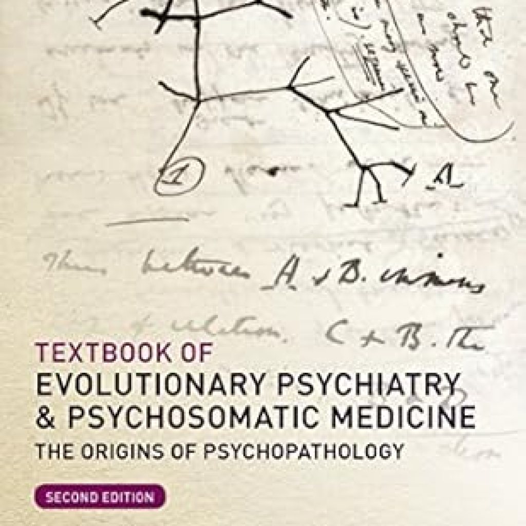 Unlocking the Secrets of Mind and Body: A Comprehensive Review of the Textbook of Evolutionary Psychiatry and Psychosomatic Medicine – The Origins of Psychopathology Unlocking the Secrets of Mind and Body: A Comprehensive Review of the Textbook of Evolutionary Psychiatry and Psychosomatic Medicine – The Origins of Psychopathology