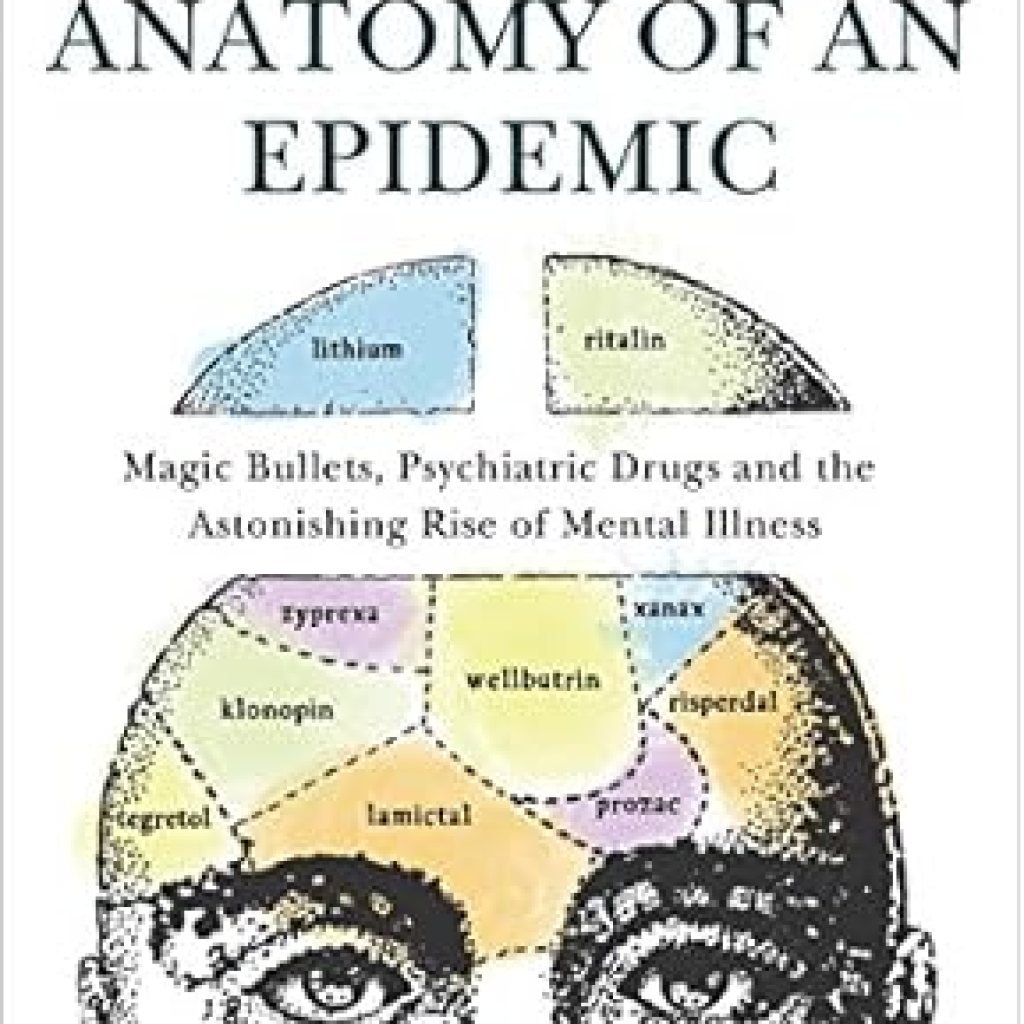 Unveiling the Truth: A Must-Read Review of *Anatomy of an Epidemic: Magic Bullets, Psychiatric Drugs, and the Astonishing Rise of Mental Illness in America* Unveiling the Truth: A Must-Read Review of *Anatomy of an Epidemic: Magic Bullets, Psychiatric Drugs, and the Astonishing Rise of Mental Illness in America*