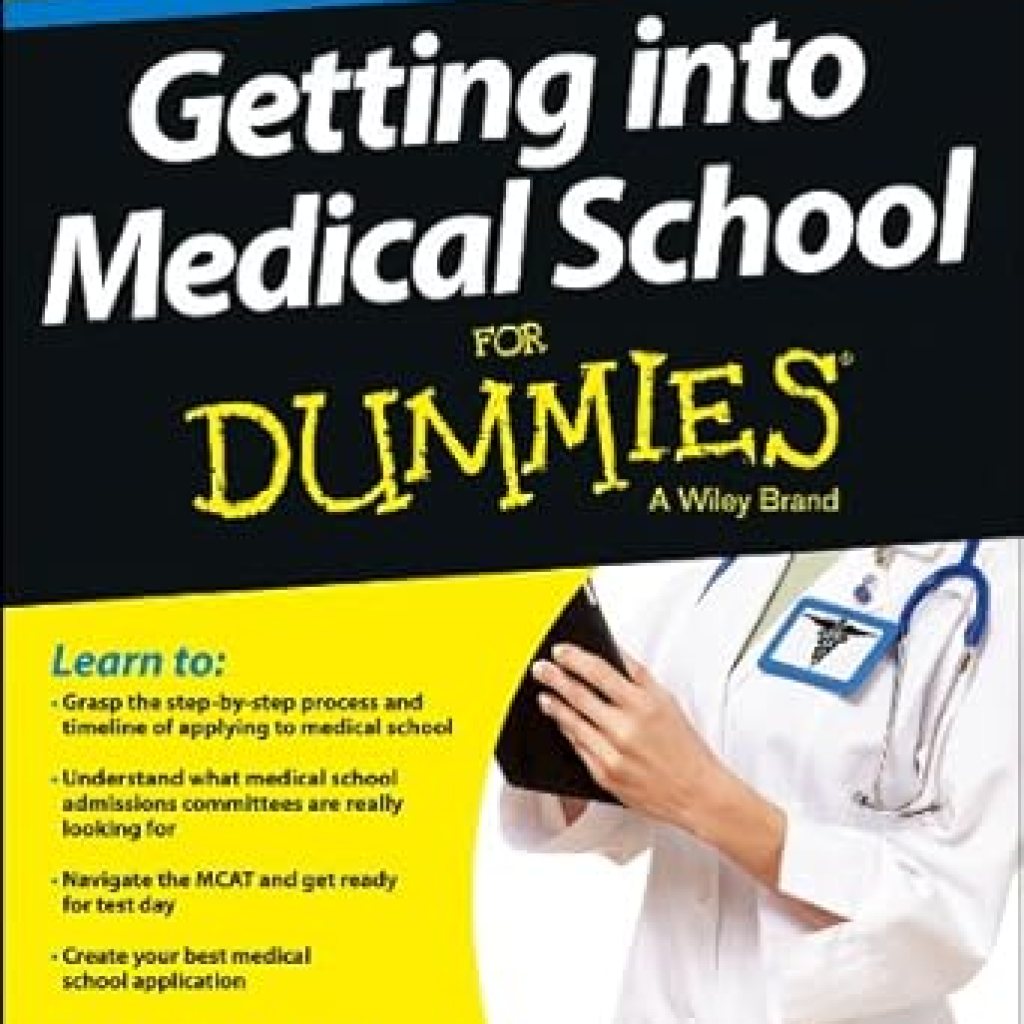 Essential Guide: A Comprehensive Review of Getting into Medical School For Dummies Essential Guide: A Comprehensive Review of Getting into Medical School For Dummies